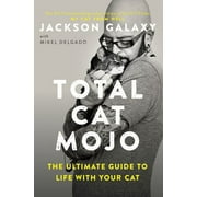 Pre-Owned Total Cat Mojo: The Ultimate Guide to Life with Your Cat (Paperback 9780143131618) by Jackson Galaxy, Mikel Delgado