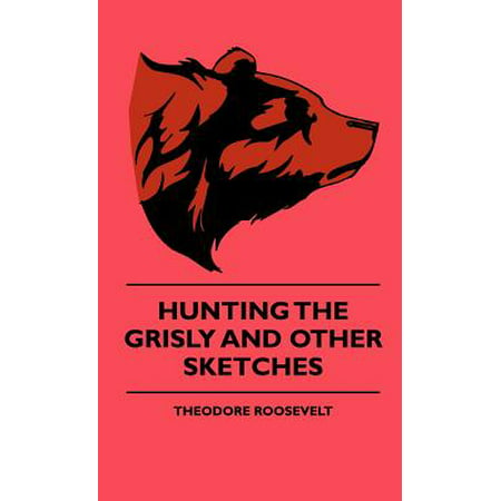 Hunting The Grisly And Other Sketches - An Account Of The Big Game Of The United States And Its Chas With Horse, Hound, And Rifle - Part II -
