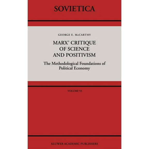 Sovietica Marx' Critique of Science and Positivism: The Methodological Foundations of Political Economy, Book 53, (Hardcover)