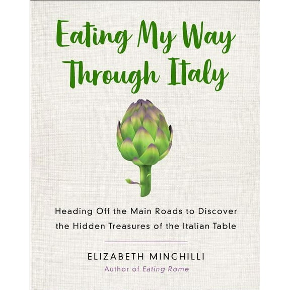 Eating My Way Through Italy: Heading Off the Main Roads to Discover the Hidden Treasures of the Italian Table, (Paperback)