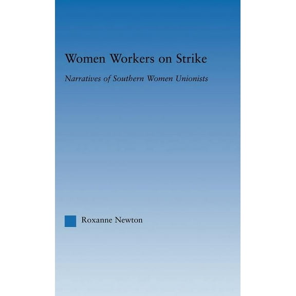 Studies in American Popular History and Women Workers on Strike: Narratives of Southern Women Unionists, (Hardcover)