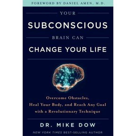 Pre-Owned Your Subconscious Brain Can Change Your Life: Overcome Obstacles, Heal Your Body, and Reach Any Goal with a Revolutionary Technique (Hardcover) 1401955851 9781401955854