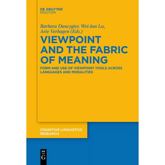 Cognitive Linguistics Research Viewpoint and the Fabric of Meaning: Form and Use of Viewpoint Tools Across Languages and Modalities, Book 55, (Hardcover)