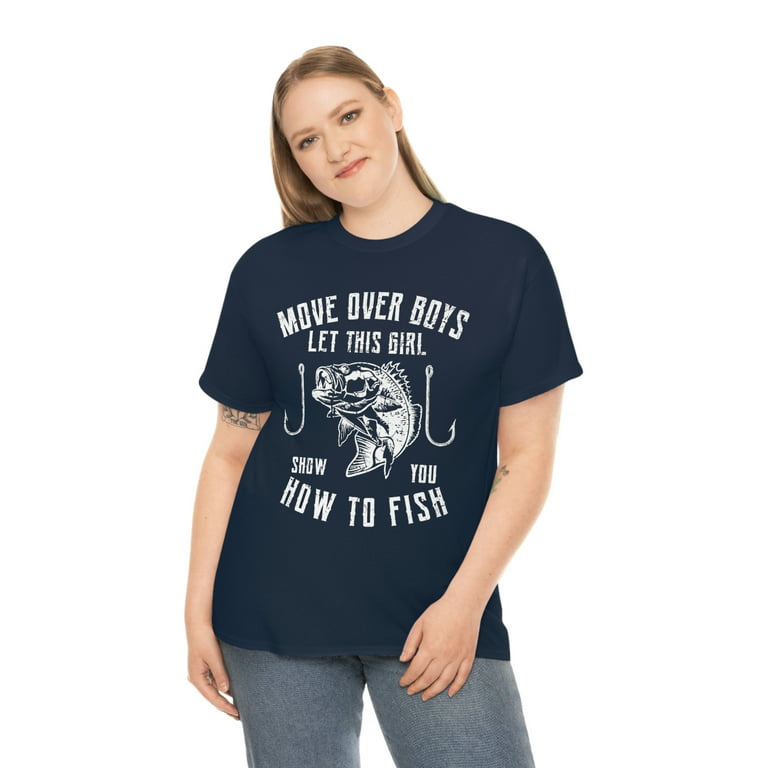 Move Over Boys Let This Girl Show You How To Fish - Fishing T-shirt