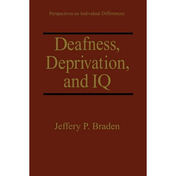 Perspectives on Individual Differences Deafness, Deprivation, and IQ, (Paperback)