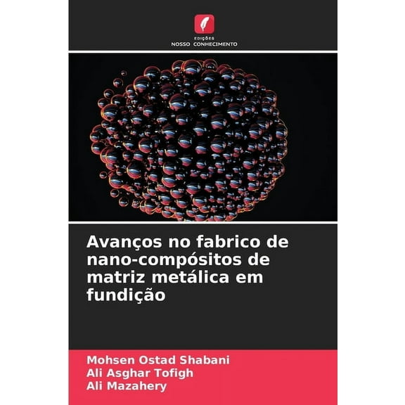 AvanÃ§os no fabrico de nano-compÃ³sitos de matriz metÃ¡lica em fundiÃ§Ã£o, (Paperback)