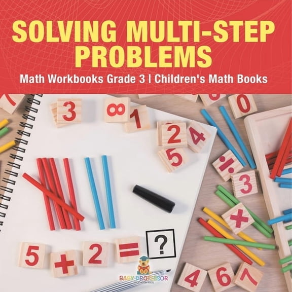 Solving Multi-Step Word Problems - Math Workbooks Grade 3 Children's Math Books, (Paperback)