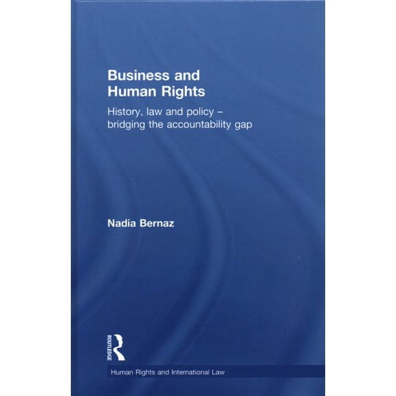 Human Rights and International Law: Business and Human Rights: History, Law and Policy - Bridging the Accountability Gap (Hardcover)