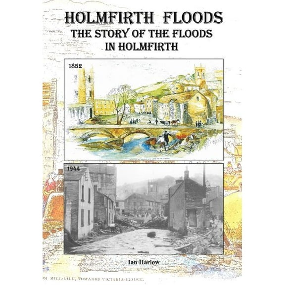 Holmfirth Floods : The Story of the Floods in Holmfirth