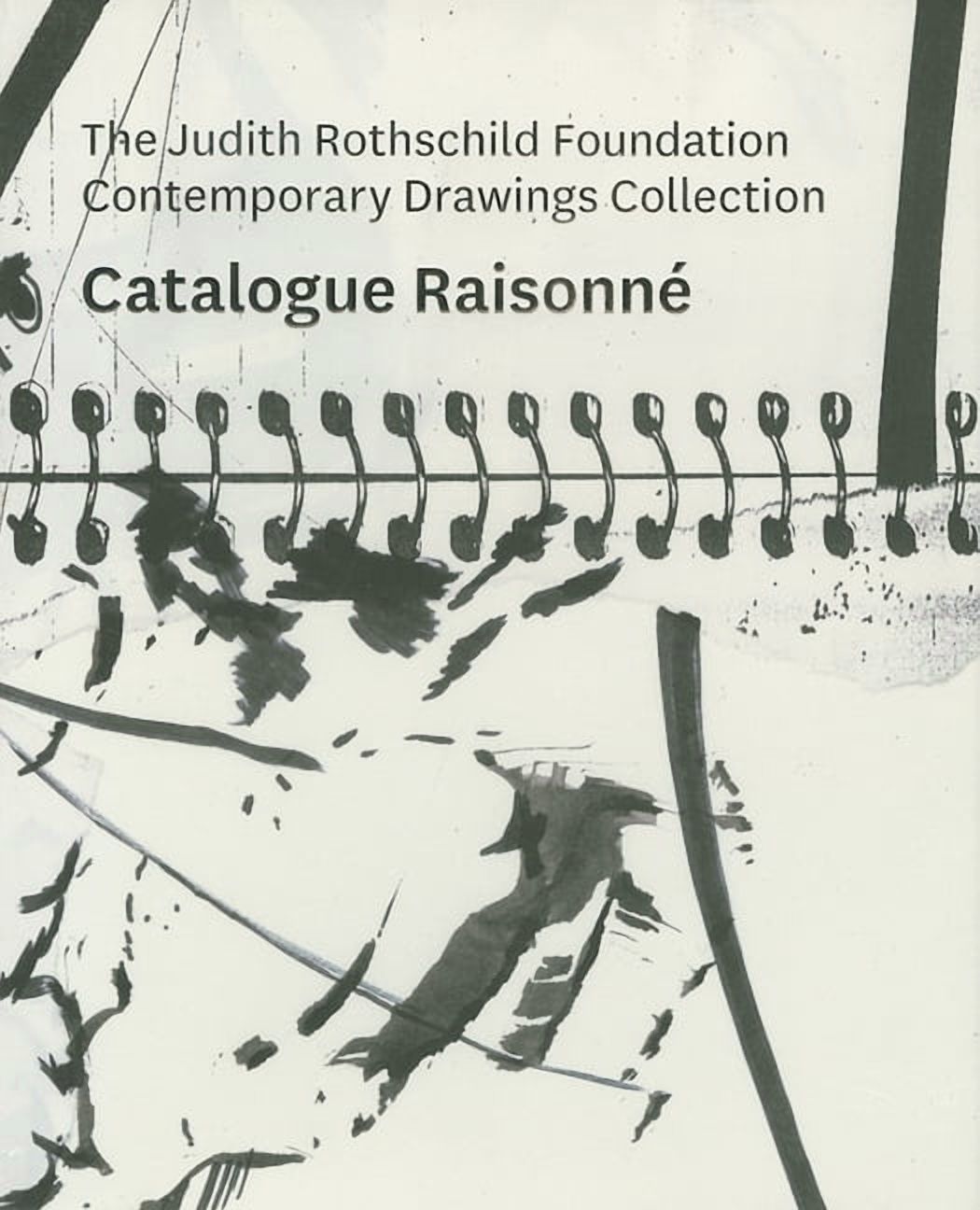 The Judith Rothschild Foundation Contemporary Drawings Collection: Catalogue RaisonnÃ©, (Hardcover)
