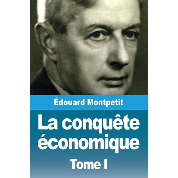 La conquête économique: Tome I, (Paperback)