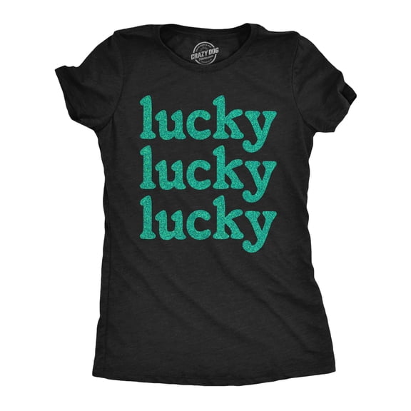 Womens Lucky Lucky Lucky Green Glitter T Shirt Funny St Pattys Day Parade Luck Joke Glittery Tee for Ladies Womens Graphic Tees