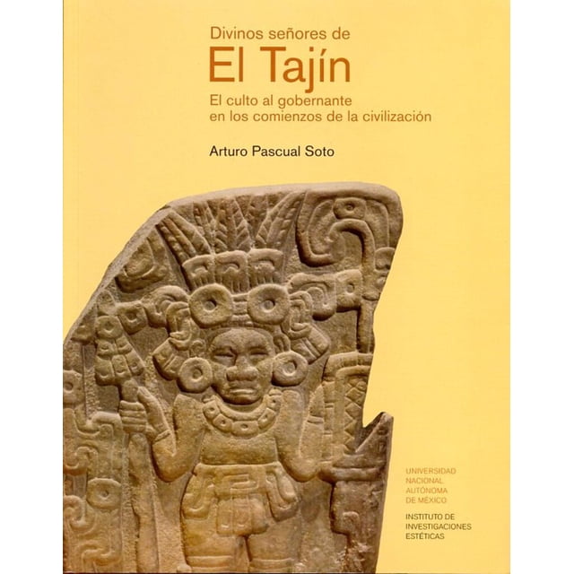 Divinos señores de El Tajín. El culto al gobernante en los comienzos de la civilización
