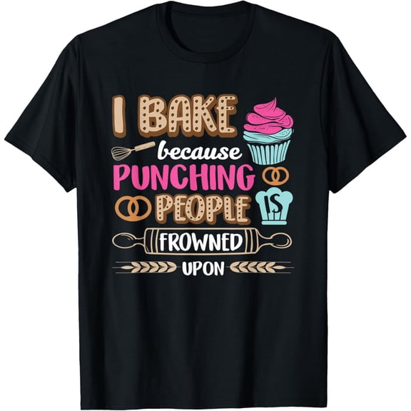 I Bake So I Don't Punch People Baking Bread Cupcake Funny T-Shirt