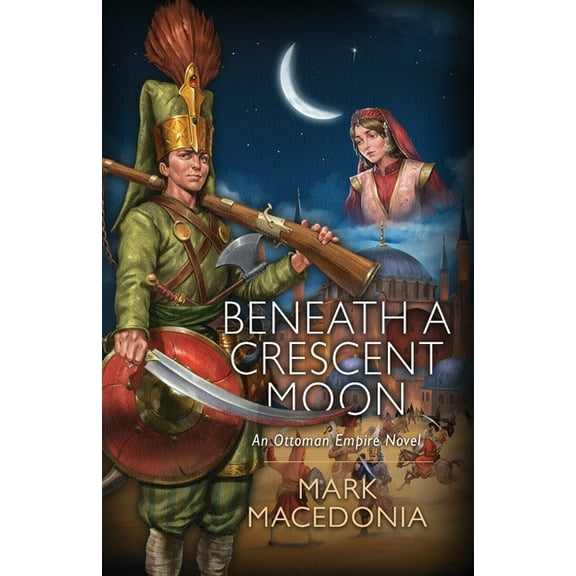 Beneath A Crescent Moon: An Ottoman Empire Novel, (Paperback)
