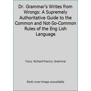 Pre-Owned Dr. Grammar's Writes from Wrongs: A Supremely Authoritative Guide to the Common and Not-So-Common Rules of the Eng Lish Language (Paperback) 0679727159 9780679727156