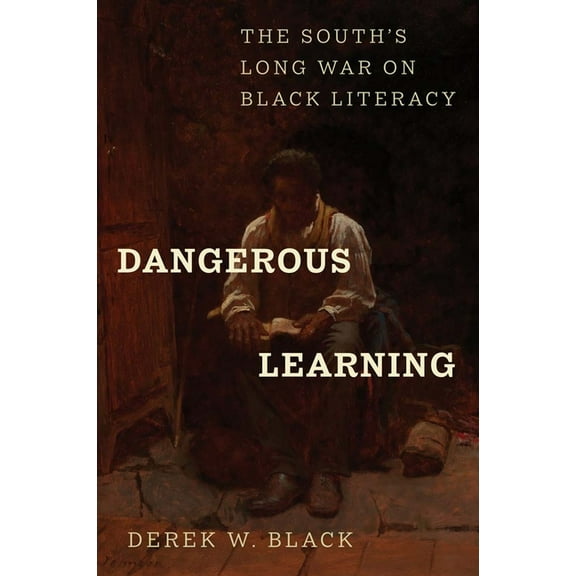 Dangerous Learning: The South's Long War on Black Literacy, (Hardcover)