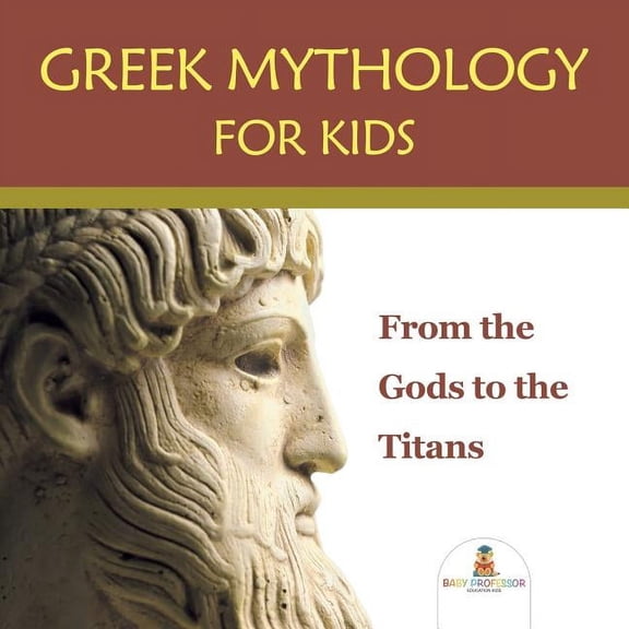 Greek Mythology for Kids: From the Gods to the Titans, (Paperback)