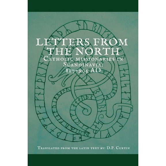 Letters from the North: Catholic Missionaries in Scandinavia 817-905 AD, (Paperback)