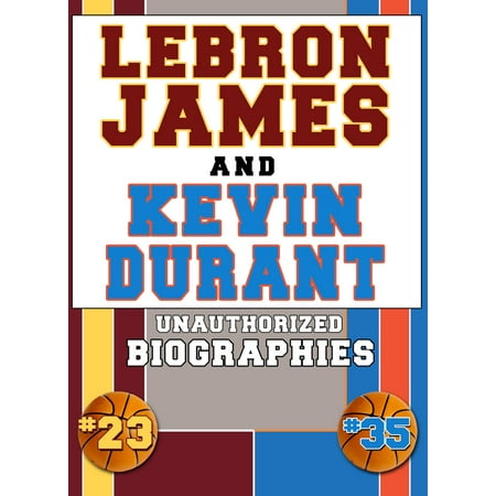 Lebron James and Kevin Durant - eBook (Best Of Kevin Durant)