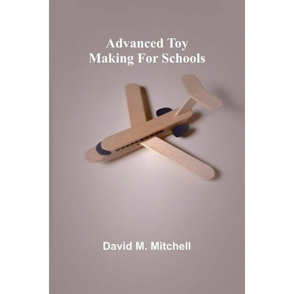 Advanced Toy Making for Schools, (Paperback)