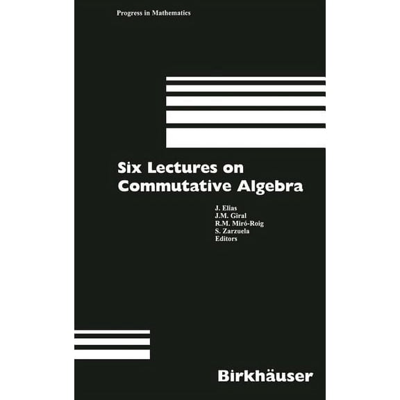 Progress in Mathematics Six Lectures on Commutative Algebra, Book 166, (Hardcover)