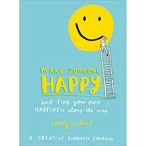 Make Someone Happy and Find Your Own Happiness Along the Way Emily Coxhead (Paperback)