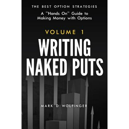 Writing Naked Puts : The Best Option Strategies. Volume (Best Naked Breasts Ever)