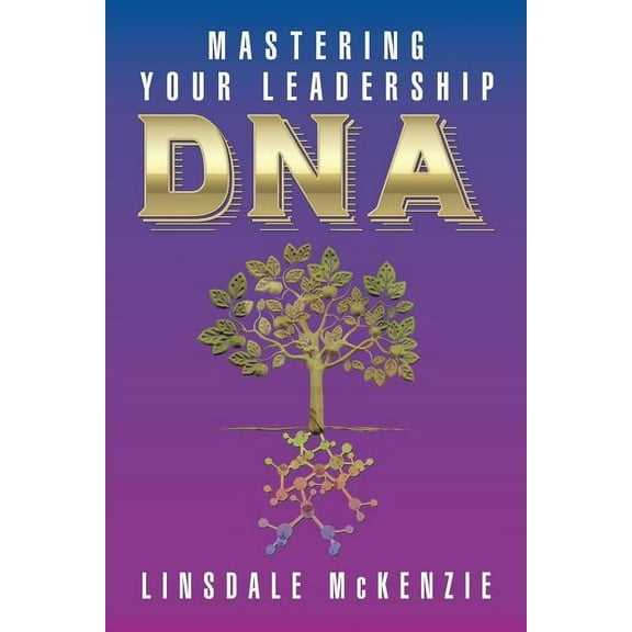 Mastering Your Leadership Dna (Paperback) by Linsdale McKenzie