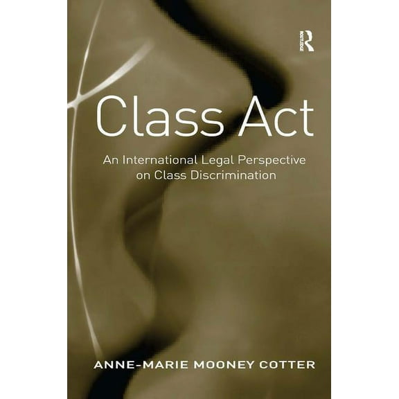 Class Act: An International Legal Perspective on Class Discrimination, (Hardcover)