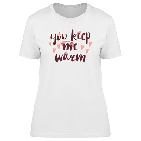 Quote You Keep Me Warm Tee Women's -Image by