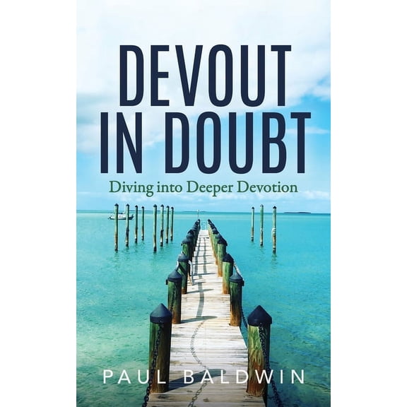 Devout in Doubt: Diving Into Deeper Devotion, (Paperback)