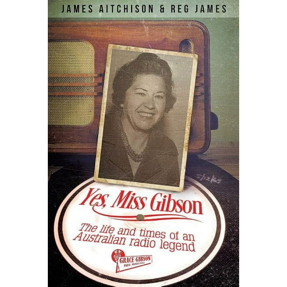 Yes, Miss Gibson: the life and times of an Australian radio legend (Paperback)