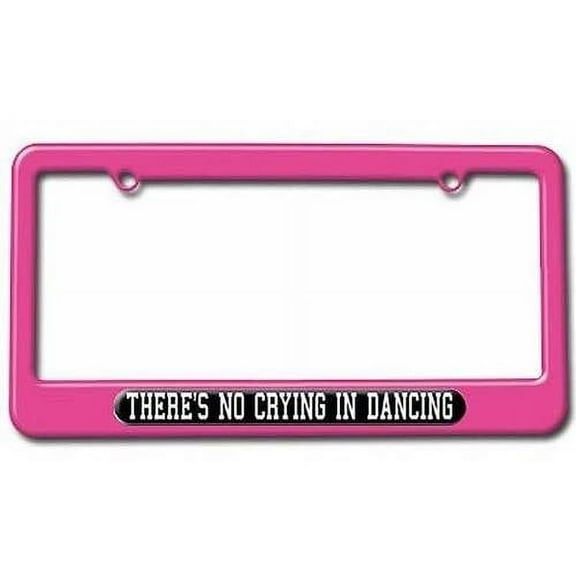 There's No Crying In Dancing License Plate Tag Frame, Pink Color