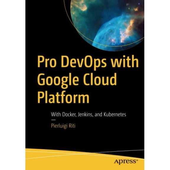 Pre-Owned Pro Devops with Google Cloud Platform: With Docker, Jenkins, and Kubernetes (Paperback) 1484238966 9781484238967
