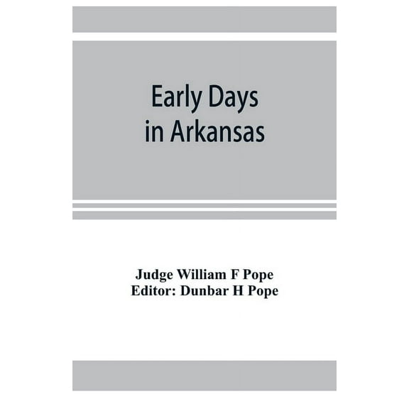 Early days in Arkansas; being for the most part the personal recollections of an old settler, (Paperback)