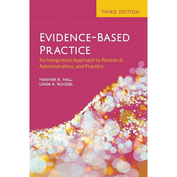 Evidence-Based Practice: An Integrative Approach to Research, Administration, and Practice: An Integrative Approach to R, (Paperback)