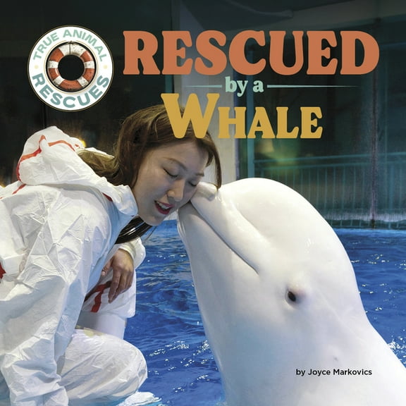 True Animal Rescues Rescued by a Whale, (Hardcover)