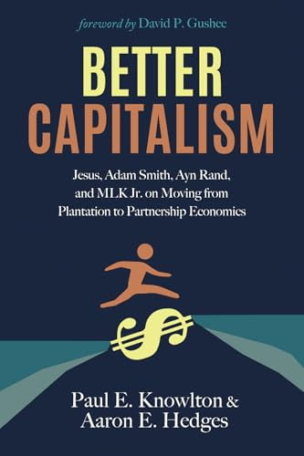 Pre-Owned Better Capitalism: Jesus, Adam Smith, Ayn Rand, and Mlk Jr. on Moving from Plantation to Partnership Economics (Paperback) 1725280930 9781725280939