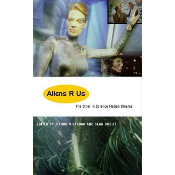 Aliens R Us: The Other in Science Fiction Cinema, (Paperback)
