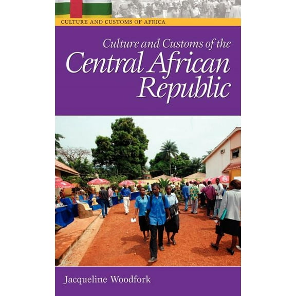 Culture and Customs of Africa Culture and Customs of the Central African Republic, (Hardcover)