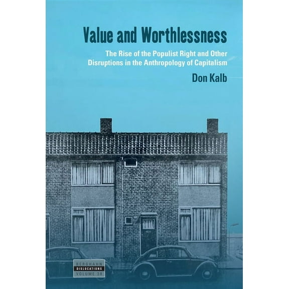 Dislocations Value and Worthlessness: The Rise of the Populist Right and Other Disruptions in the Anthropology of Capitalism, Book 38, (Hardcover)