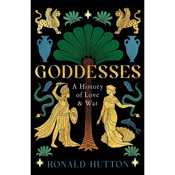 Goddesses: A History of Love and War, (Hardcover)