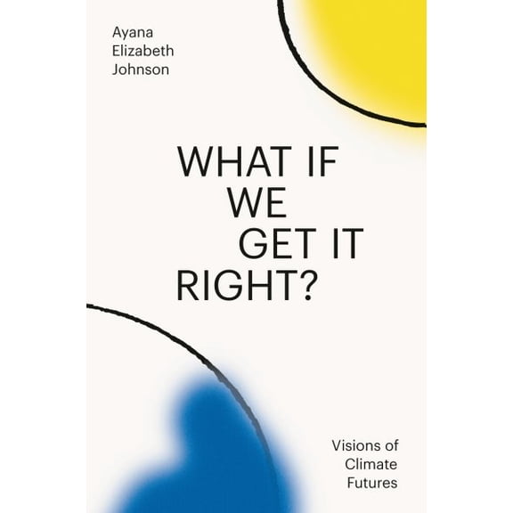 Pre-Owned What If We Get It Right?: Visions of Climate Futures