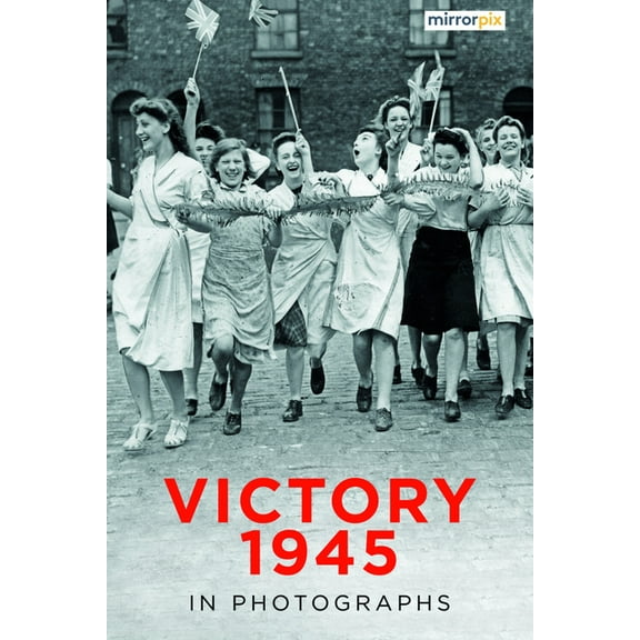 Victory 1945 in Photographs, (Paperback)