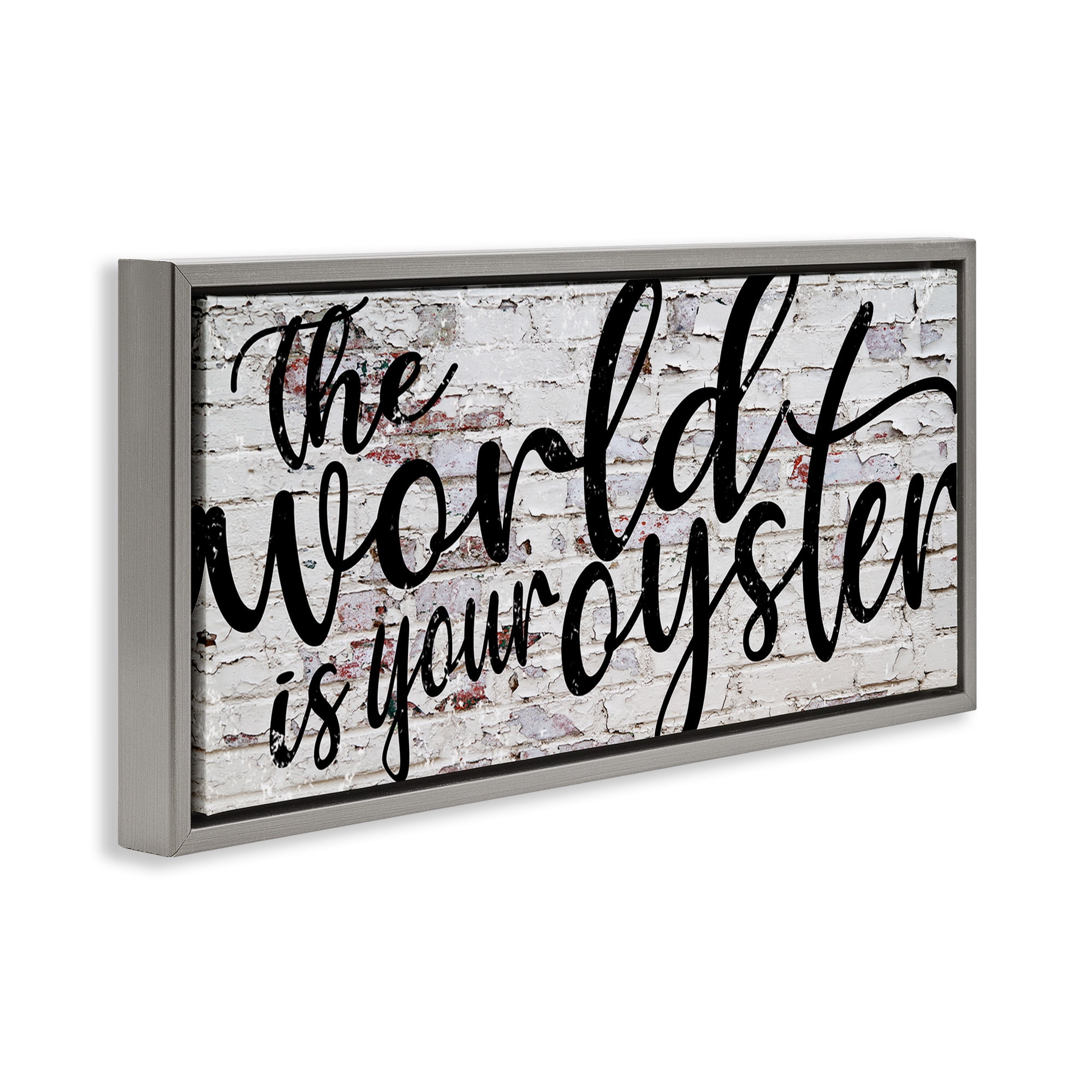 Stupell Industries World Is Your Oyster on Brick Typography Painting Gray Floater Framed Canvas Art Print Wall Art, 25 x 11