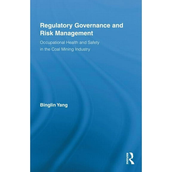 Routledge Advances in Management and Bus Regulatory Governance and Risk Management: Occupational Health and Safety in the Coal Mining Industry, Book 47, (Hardcover)