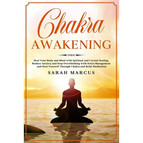 Chakra Awakening: Heal Your Body and Mind with Spiritual and Crystal Healing. Reduce Anxiety and Stop Overthinking with , (Paperback)