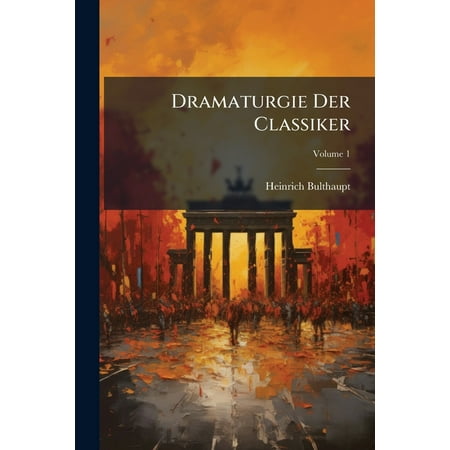 Dramaturgie Der Classiker Volume 1 (Paperback)