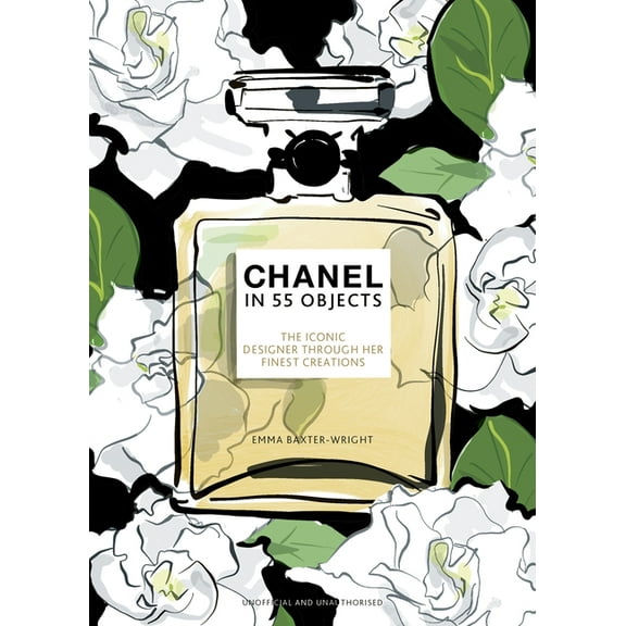 Chanel in 55 Objects: The Iconic Designer Through Her Finest Creations, (Hardcover)